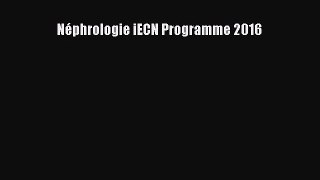 [PDF Download] Néphrologie iECN Programme 2016 [Read] Full Ebook