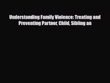 [PDF Download] Understanding Family Violence: Treating and Preventing Partner Child Sibling