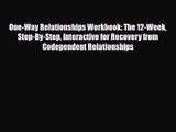 [PDF Download] One-Way Relationships Workbook: The 12-Week Step-By-Step Interactive for Recovery