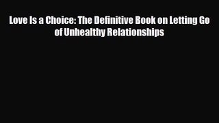 [PDF Download] Love Is a Choice: The Definitive Book on Letting Go of Unhealthy Relationships