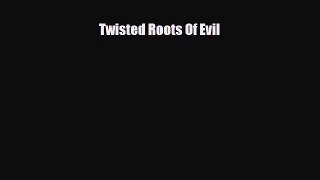 [PDF Download] Twisted Roots Of Evil [Download] Online