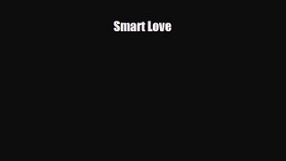 [PDF Download] Smart Love [Download] Online