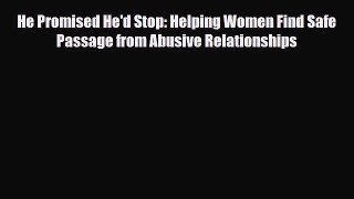 [PDF Download] He Promised He'd Stop: Helping Women Find Safe Passage from Abusive Relationships