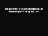 [PDF Download] The Bald Truth: The First Complete Guide To Preventing And Treating Hair Loss