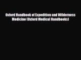 PDF Download Oxford Handbook of Expedition and Wilderness Medicine (Oxford Medical Handbooks)
