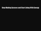 [PDF Download] Stop Making Excuses and Start Living With Energy [Read] Online