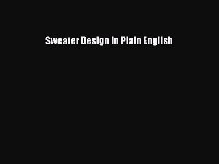 [PDF Download] Sweater Design in Plain English [PDF] Full Ebook