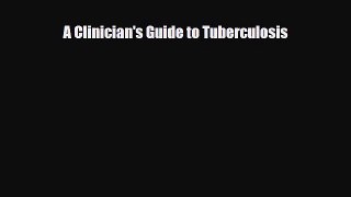 PDF Download A Clinician's Guide to Tuberculosis Download Online