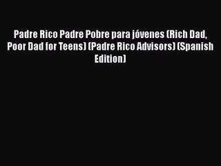 [PDF Download] Padre Rico Padre Pobre para jóvenes (Rich Dad Poor Dad for Teens) (Padre Rico