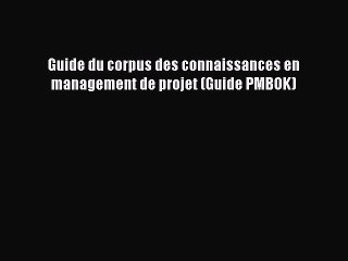 [PDF Download] Guide du corpus des connaissances en management de projet (Guide PMBOK) [PDF]