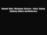 [PDF Download] Beyond Buds: Marijuana Extracts—Hash Vaping Dabbing Edibles and Medicines [PDF]