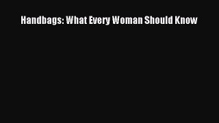 [PDF Download] Handbags: What Every Woman Should Know [PDF] Online