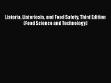 PDF Download Listeria Listeriosis and Food Safety Third Edition (Food Science and Technology)