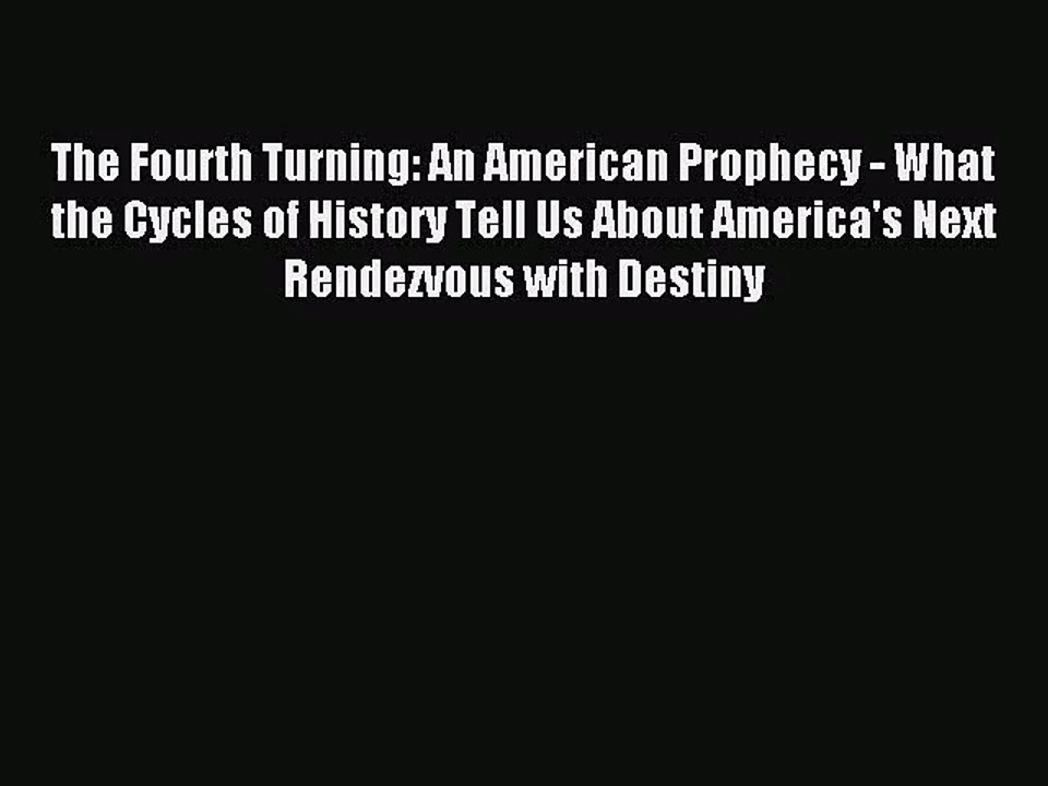 [PDF Download] The Fourth Turning: An American Prophecy - What the Cycles of History Tell Us