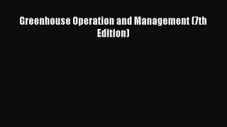 [PDF Download] Greenhouse Operation and Management (7th Edition) [Download] Full Ebook