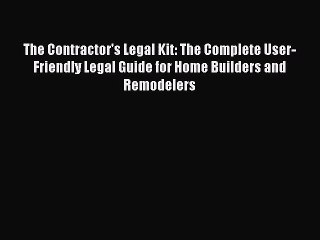 Download The Contractor's Legal Kit: The Complete User-Friendly Legal Guide for Home Builders