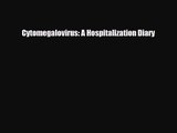 [PDF Download] Cytomegalovirus: A Hospitalization Diary [PDF] Online