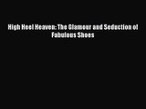 [PDF Download] High Heel Heaven: The Glamour and Seduction of Fabulous Shoes [PDF] Online