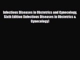 [PDF Download] Infectious Diseases in Obstetrics and Gynecology Sixth Edition (Infectious Diseases