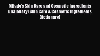 [PDF Download] Milady's Skin Care and Cosmetic Ingredients Dictionary (Skin Care & Cosmetic