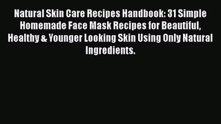 [PDF Download] Natural Skin Care Recipes Handbook: 31 Simple Homemade Face Mask Recipes for