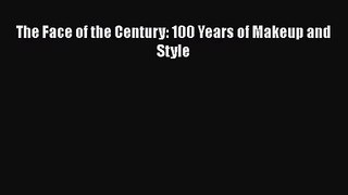 [PDF Download] The Face of the Century: 100 Years of Makeup and Style [PDF] Full Ebook