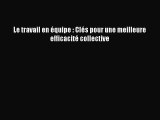 [PDF Download] Le travail en équipe : Clés pour une meilleure efficacité collective [PDF] Full