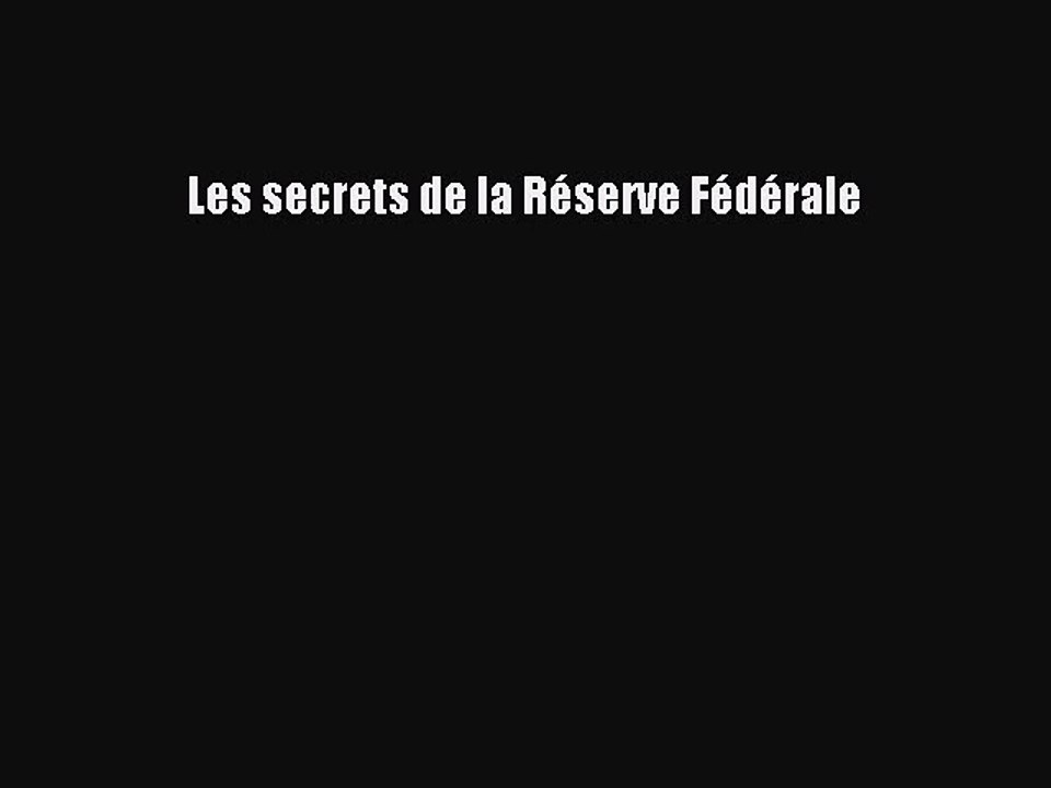 [PDF Download] Les secrets de la Réserve Fédérale [Download] Online