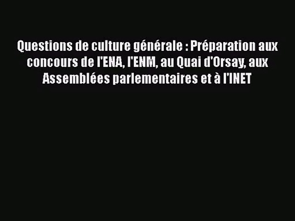 [PDF Download] Questions de culture générale : Préparation aux concours de l'ENA l'ENM au Quai