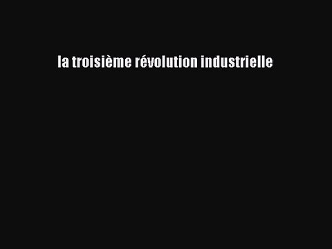 [PDF Download] la troisième révolution industrielle [Download] Full Ebook