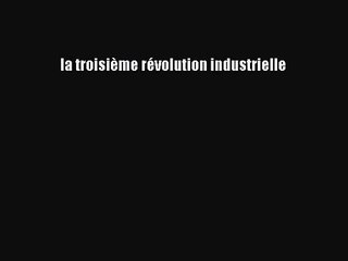[PDF Download] la troisième révolution industrielle [Download] Full Ebook