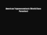 PDF Download American Trypanosomiasis (World Class Parasites) Read Full Ebook