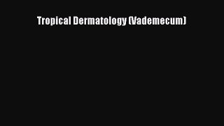 PDF Download Tropical Dermatology (Vademecum) Download Full Ebook