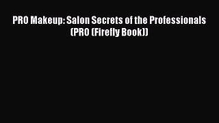 [PDF Download] PRO Makeup: Salon Secrets of the Professionals (PRO (Firefly Book)) [Download]