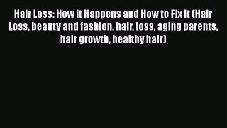[PDF Download] Hair Loss: How it Happens and How to Fix It (Hair Loss beauty and fashion hair