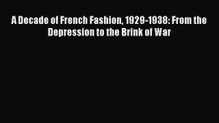 [PDF Download] A Decade of French Fashion 1929-1938: From the Depression to the Brink of War