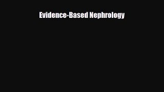 [PDF Download] Evidence-Based Nephrology [Download] Online