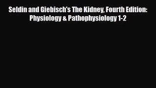 [PDF Download] Seldin and Giebisch's The Kidney Fourth Edition: Physiology & Pathophysiology