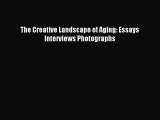 [PDF Download] The Creative Landscape of Aging: Essays Interviews Photographs [Download] Online
