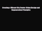 [PDF Download] Creating a Vibrant City Center: Urban Design and Regeneration Principles [Download]