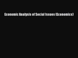 [PDF Download] Economic Analysis of Social Issues (Economics) [Read] Online