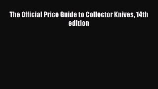 Download The Official Price Guide to Collector Knives 14th edition Ebook Online