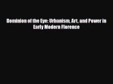 [PDF Download] Dominion of the Eye: Urbanism Art and Power in Early Modern Florence [PDF] Online