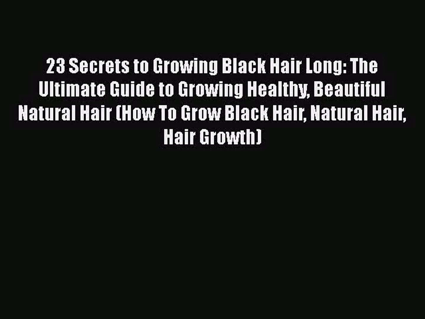 Pdf Download 23 Secrets To Growing Black Hair Long The Ultimate