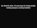 [PDF Download] Eat. Nourish. Glow.: 10 easy steps for losing weight looking younger & feeling