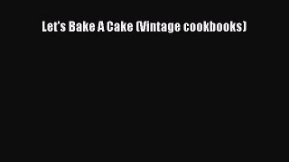 [PDF Download] Let's Bake A Cake (Vintage cookbooks) [PDF] Online