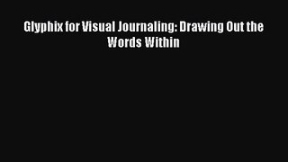 [PDF Download] Glyphix for Visual Journaling: Drawing Out the Words Within [PDF] Online