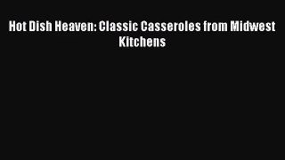 [PDF Download] Hot Dish Heaven: Classic Casseroles from Midwest Kitchens [Read] Online