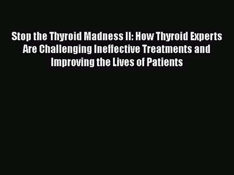 [PDF Download] Stop the Thyroid Madness II: How Thyroid Experts Are Challenging Ineffective