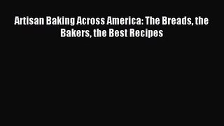 [PDF Download] Artisan Baking Across America: The Breads the Bakers the Best Recipes [Download]
